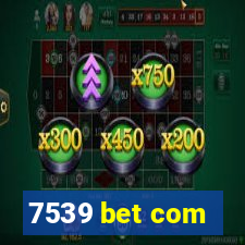 7539 bet com